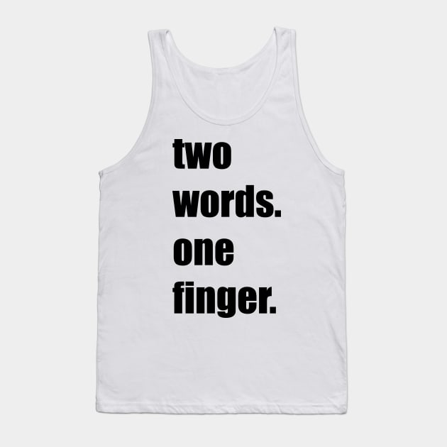 Funny, sarcastic funny gift, best friends gift, two words one finger Tank Top by snowshade